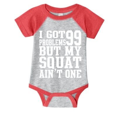 I Got 99 Problems But My Squat Ain't One Infant Baby Jersey Bodysuit