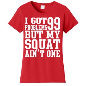 I Got 99 Problems But My Squat Ain't One Women's T-Shirt