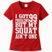 I Got 99 Problems But My Squat Ain't One Womens T-Shirt