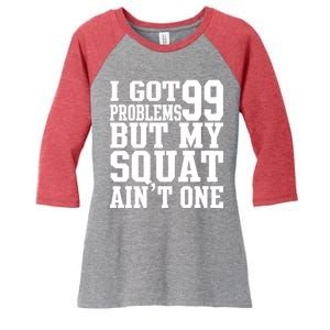 I Got 99 Problems But My Squat Ain't One Women's Tri-Blend 3/4-Sleeve Raglan Shirt