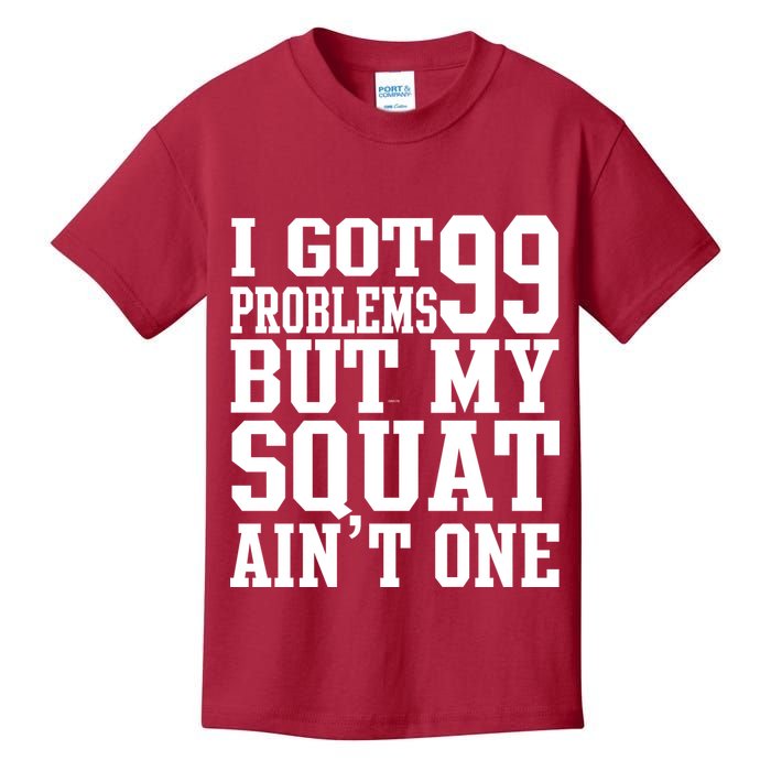 I Got 99 Problems But My Squat Ain't One Kids T-Shirt