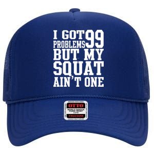 I Got 99 Problems But My Squat Ain't One High Crown Mesh Back Trucker Hat