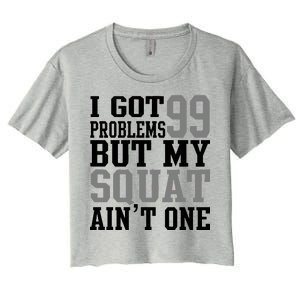 I Got 99 Problems But My Squat Ain't One Women's Crop Top Tee