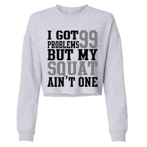 I Got 99 Problems But My Squat Ain't One Cropped Pullover Crew