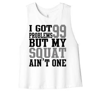 I Got 99 Problems But My Squat Ain't One Women's Racerback Cropped Tank