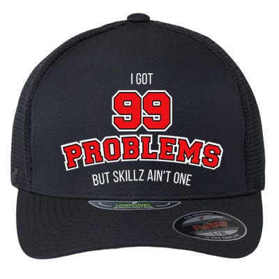 I Got 99 Problems But Skillz Ain't One Flexfit Unipanel Trucker Cap