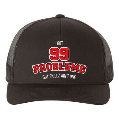 I Got 99 Problems But Skillz Ain't One Yupoong Adult 5-Panel Trucker Hat