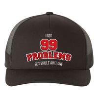 I Got 99 Problems But Skillz Ain't One Yupoong Adult 5-Panel Trucker Hat