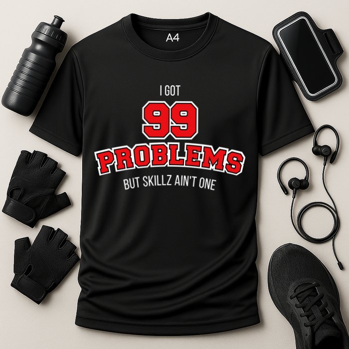 I Got 99 Problems But Skillz Ain't One Performance Shirt
