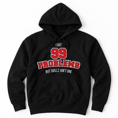 I Got 99 Problems But Skillz Ain't One Hoodie