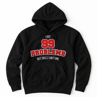 I Got 99 Problems But Skillz Ain't One Hoodie