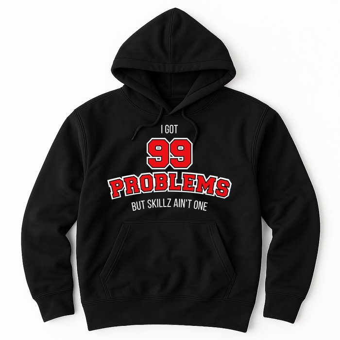 I Got 99 Problems But Skillz Ain't One Hoodie