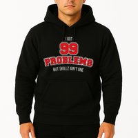 I Got 99 Problems But Skillz Ain't One Hoodie