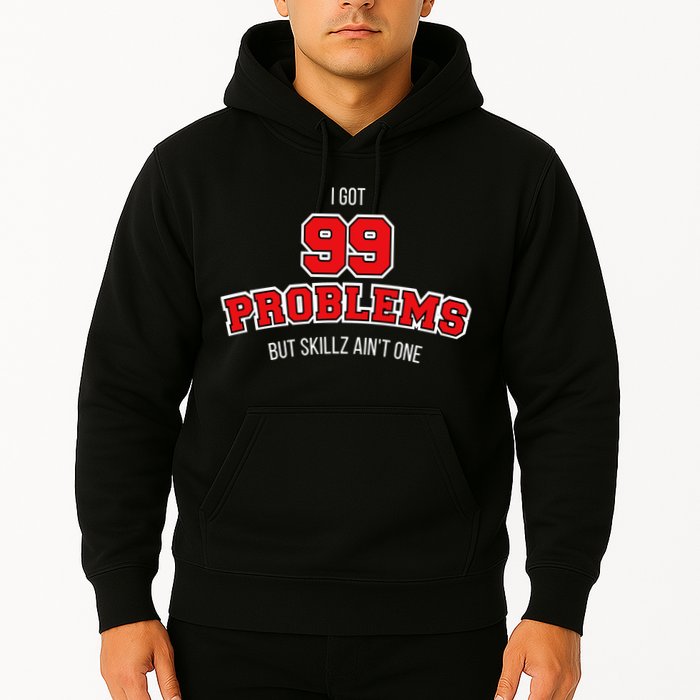 I Got 99 Problems But Skillz Ain't One Hoodie