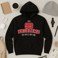 I Got 99 Problems But Skillz Ain't One Hoodie