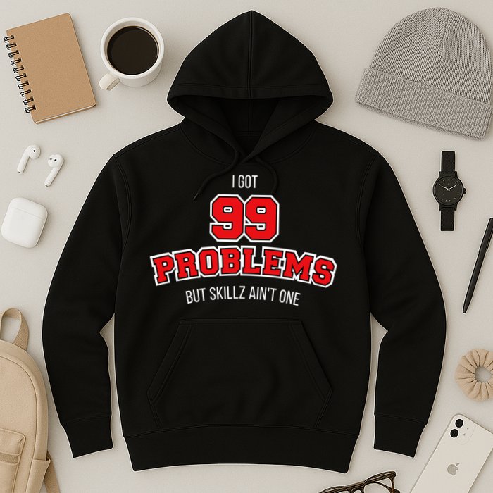 I Got 99 Problems But Skillz Ain't One Hoodie