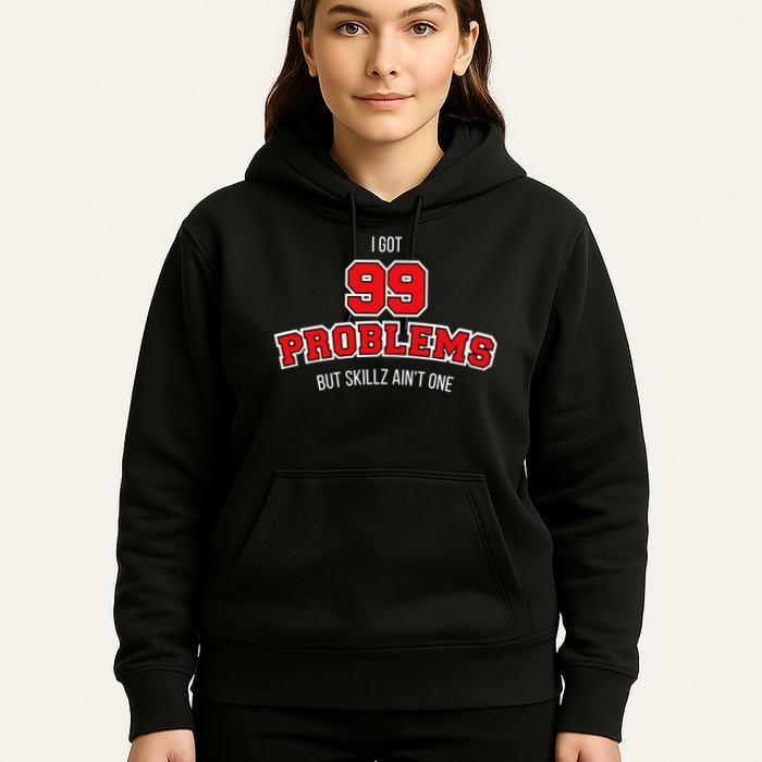 I Got 99 Problems But Skillz Ain't One Hoodie