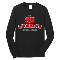 I Got 99 Problems But Skillz Ain't One Long Sleeve Shirt