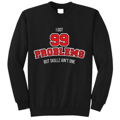 I Got 99 Problems But Skillz Ain't One Sweatshirt