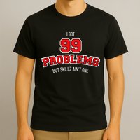 I Got 99 Problems But Skillz Ain't One T-Shirt