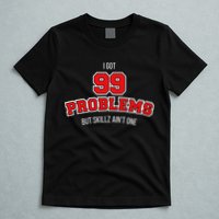 I Got 99 Problems But Skillz Ain't One T-Shirt