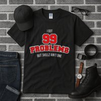 I Got 99 Problems But Skillz Ain't One Tall T-Shirt