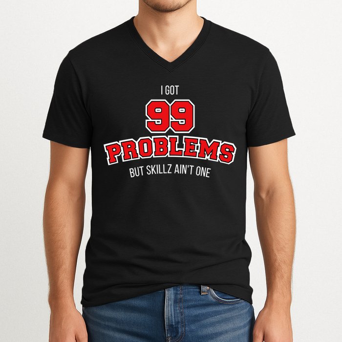 I Got 99 Problems But Skillz Ain't One V-Neck T-Shirt
