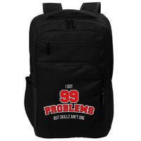 I Got 99 Problems But Skillz Ain't One Impact Tech Backpack