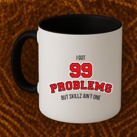 I Got 99 Problems But Skillz Ain't One Mug