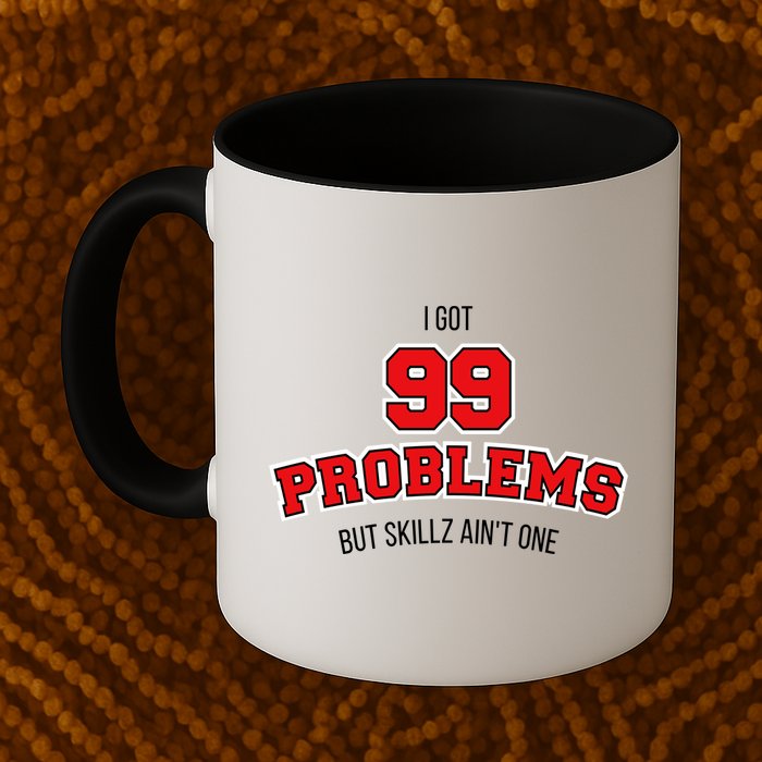I Got 99 Problems But Skillz Ain't One Mug