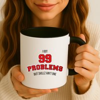 I Got 99 Problems But Skillz Ain't One Mug