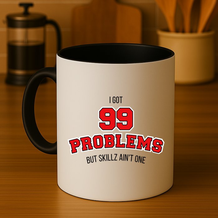 I Got 99 Problems But Skillz Ain't One Mug