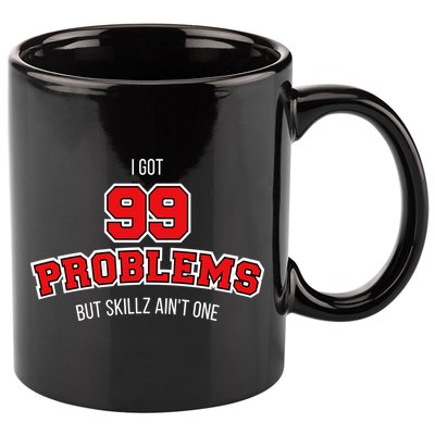 I Got 99 Problems But Skillz Ain't One 11oz C Handle Ceramic Mug