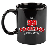I Got 99 Problems But Skillz Ain't One 11oz C Handle Ceramic Mug
