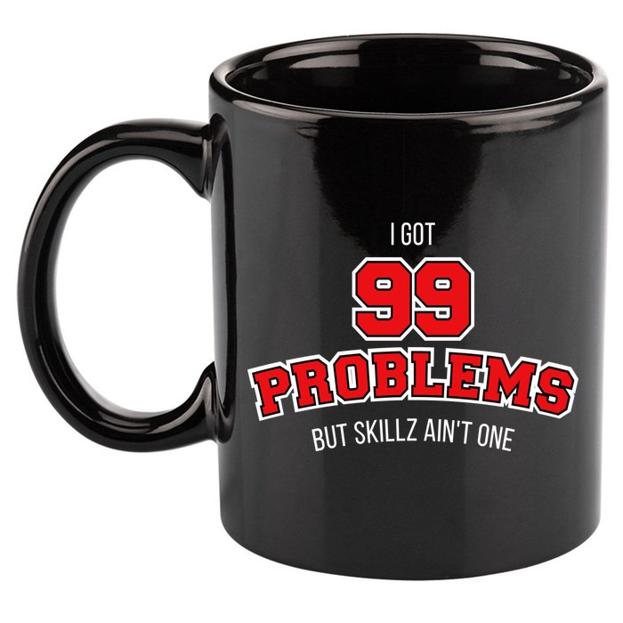 I Got 99 Problems But Skillz Ain't One 11oz C Handle Ceramic Mug