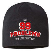 I Got 99 Problems But Skillz Ain't One Sustainable Beanie