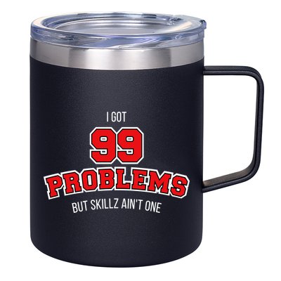 I Got 99 Problems But Skillz Ain't One 12oz Stainless Steel Coffee Mug