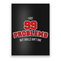 I Got 99 Problems But Skillz Ain't One Poster
