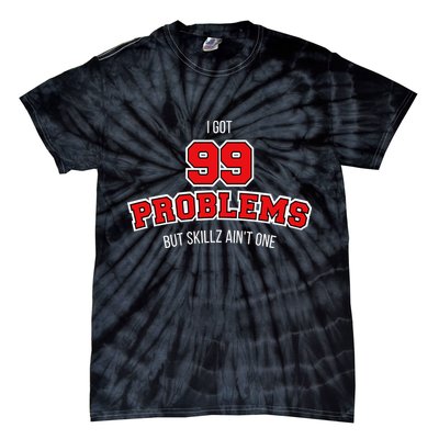 I Got 99 Problems But Skillz Ain't One Tie-Dye T-Shirt