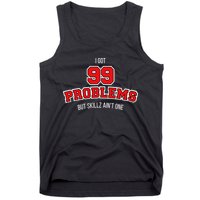 I Got 99 Problems But Skillz Ain't One Tank Top