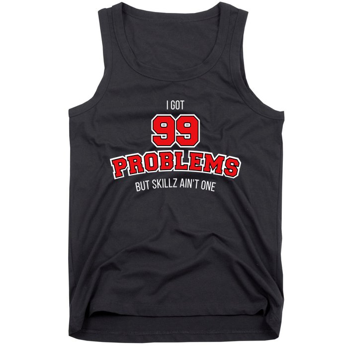 I Got 99 Problems But Skillz Ain't One Tank Top