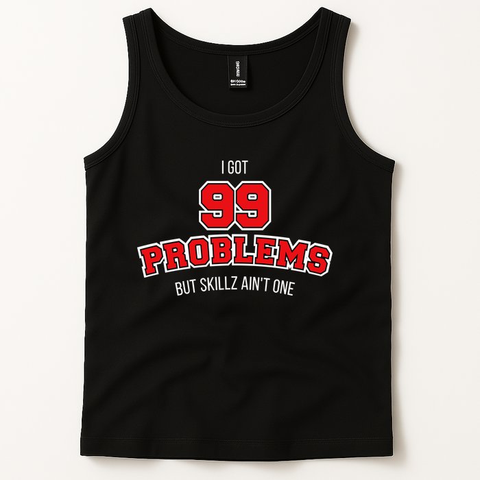 I Got 99 Problems But Skillz Ain't One Tank Top