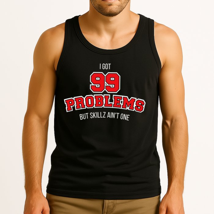 I Got 99 Problems But Skillz Ain't One Tank Top