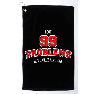 I Got 99 Problems But Skillz Ain't One Golf Towel