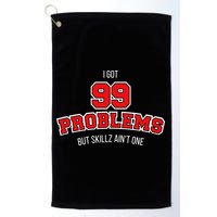 I Got 99 Problems But Skillz Ain't One Golf Towel
