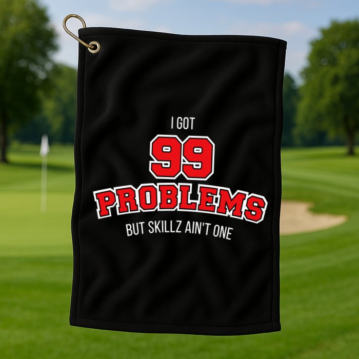 I Got 99 Problems But Skillz Ain't One Golf Towel