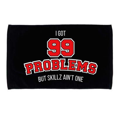 I Got 99 Problems But Skillz Ain't One Microfiber Hand Towel