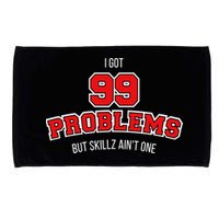 I Got 99 Problems But Skillz Ain't One Microfiber Hand Towel