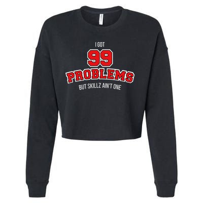 I Got 99 Problems But Skillz Ain't One Cropped Pullover Crew