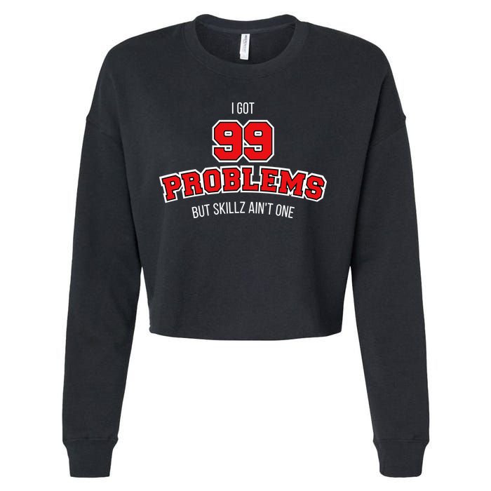 I Got 99 Problems But Skillz Ain't One Cropped Pullover Crew